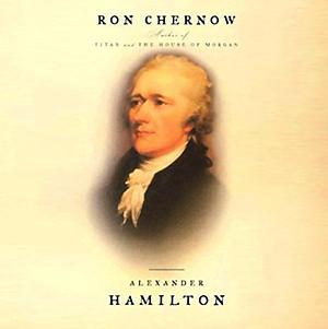 Alexander Hamilton by Ron Chernow