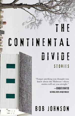 The Continental Divide: Stories by Bob Johnson