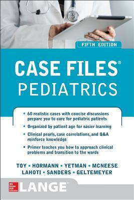 Case Files Pediatrics by Mark D. Hormann, Robert J. Yetman, Abby M. Geltemeyer, Eugene C. Toy, Mark Jason Sanders, Sheela Lahoti, Margaret C. McNeese