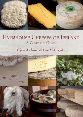 Farmhouse Cheeses of Ireland: A Celebration by John McLaughlin, Glynn Anderson