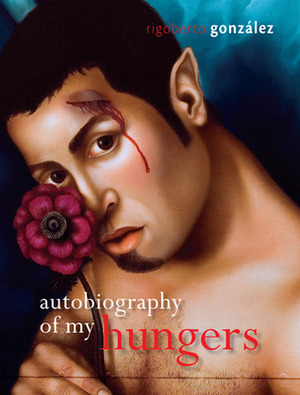 Autobiography of My Hungers by Rigoberto González