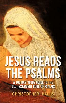 Jesus Reads the Psalms by Christopher Halls