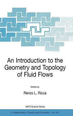 An Introduction to the Geometry and Topology of Fluid Flows by 