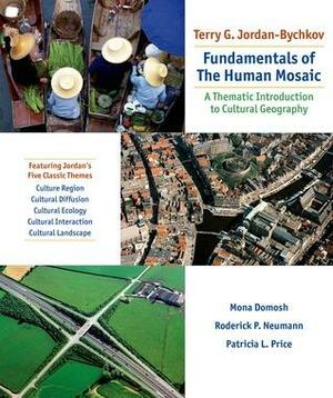Fundamentals of the Human Mosaic: A Thematic Approach to Cultural Geography by Terry G. Jordan-Bychkov, Roderick P. Neumann, Mona Domosh, Patricia L. Price
