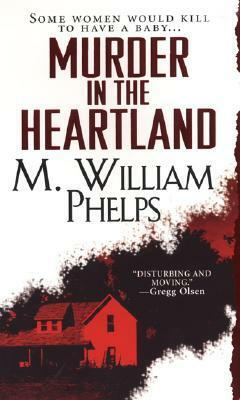 Murder In The Heartland by M. William Phelps