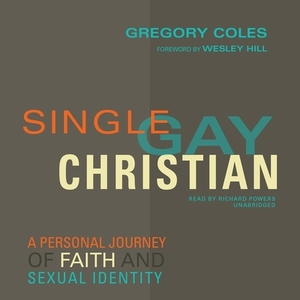 Single, Gay, Christian: A Personal Journey of Faith and Sexual Identity by Gregory Coles