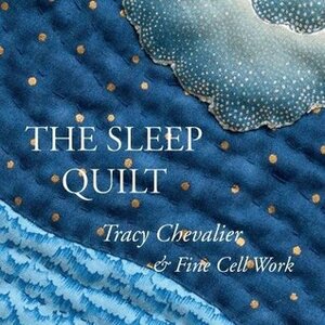 The Sleep Quilt by Tracy Chevalier, Katy Emck