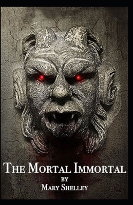 The Mortal Immortal Illustrated by Mary Shelley