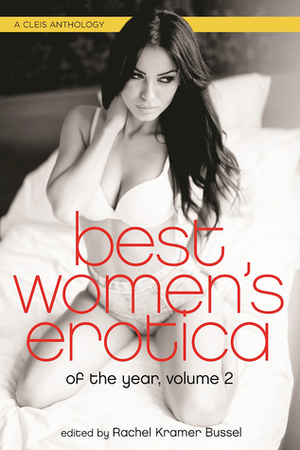 Best Women's Erotica of the Year, Volume 2 by Winter Blair, Violet R. Jones, Eve Pendle, Kay Jaybee, T.C. Mill, Vierra Lai, Jocelyn Bringas, Garnell Wallace, Kristy Harding, Janelle Reston, Josie Jordan, Rachel Kramer Bussel, Dorianne Emmerton, Cela Winter, Annabeth Leong, Melina Greenport, Abigail Ekue, Dorianne, Jordan Monroe, Stella Watts Kelley, Kate Sebastian, Corrine A. Silver, Ella Dawson