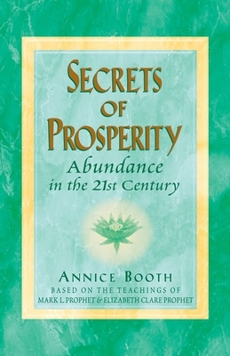 Secrets of Prosperity: Abundance in the 21st Century by Annice Booth