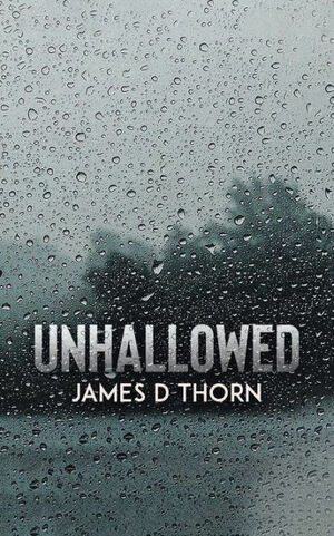 Unhallowed by James D. Thorn