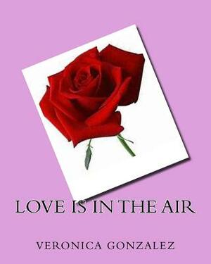Love Is in the Air by Veronica Gonzalez