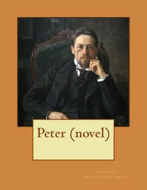 Peter NOVEL (1908) by Francis Hopkinson Smith (World's Classics) by Francis Hopkinson Smith