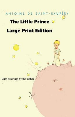 The Little Prince - Large Print Edition by Antoine de Saint-Exupéry