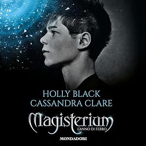 Magisterium - 1. L'anno di ferro by Holly Black, Cassandra Clare