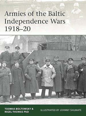 Armies of the Baltic Independence Wars 1918–20 by Toomas Boltowsky, Nigel Thomas