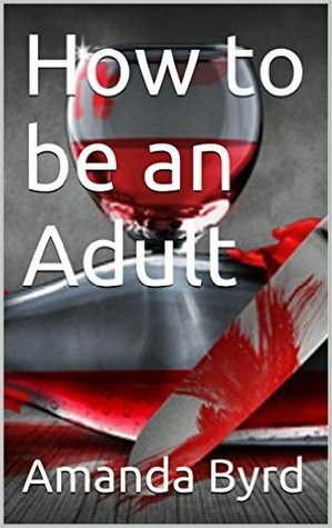 How to be an Adult (Adulting #1) by Amanda Byrd