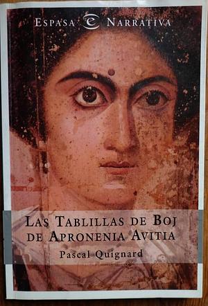 Las tablillas de boj de Apronenia Avitia by Pascal Quignard, Pascal Quignard