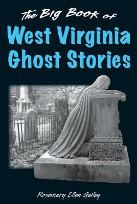 The Big Book of West Virginia Ghost Stories by Rosemary Ellen Guiley