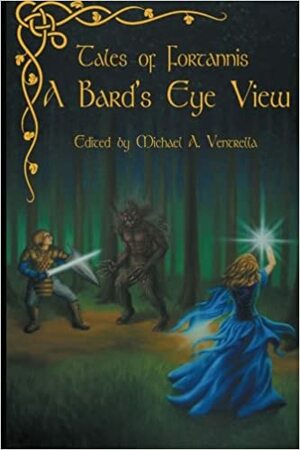 Tales of Fortannis: A Bard's Eye View by Michael A. Ventrella, Bernie Mojzes