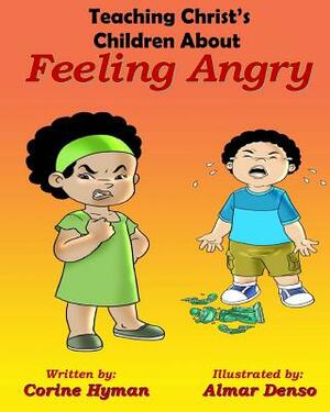 Teaching Christ's Children About Feeling Angry by Almar Denso, Corine Hyman Ph. D.