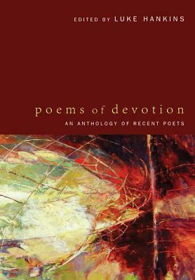 Poems of Devotion: An Anthology of Recent Poets by Luke Hankins