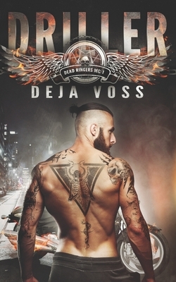 Driller: Dead Ringers MC Book 1 by Deja Voss