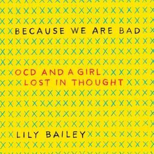 Because We Are Bad: Ocd and a Girl Lost in Thought by 