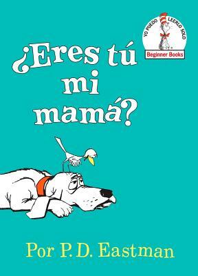 ¿eres Tú Mi Mamá? (Are You My Mother? Spanish Edition) by P.D. Eastman