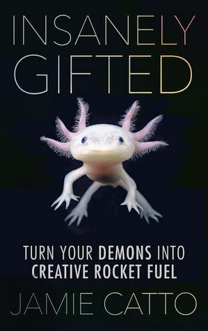 Insanely Gifted: Turn Your Demons into Creative Rocket Fuel by Jamie Catto