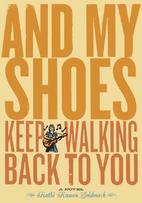 And My Shoes Keep Walking Back to You by Kathi Kamen