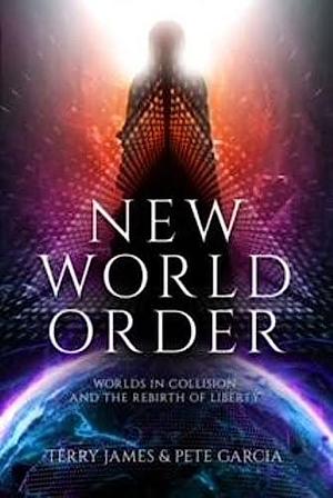 New World Order: Worlds in Collision and The Rebirth of Liberty by Terry James, Terry James, Pete Garcia