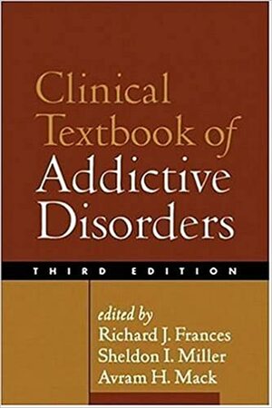 Clinical Textbook of Addictive Disorders by Richard J. Frances, Avram H. Mack, Sheldon I. Miller