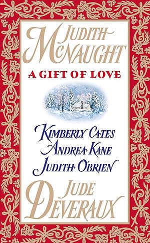 A Gift of Love by Jude Deveraux, Andrea Kane, Kimberly Cates, Judith McNaught, Judith O'Brien