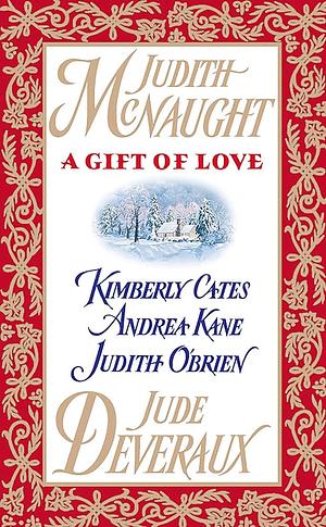 A Gift of Love by Kimberly Cates, Judith McNaught, Andrea Kane, Jude Deveraux, Judith O'Brien