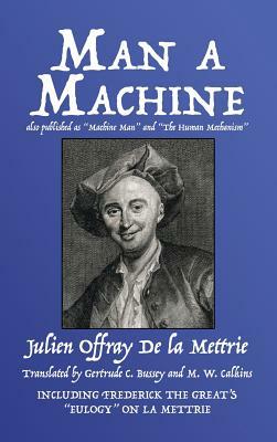 Man a Machine (Also Published as Machine Man and the Human Mechanism) by Julien Offray De La Mettrie