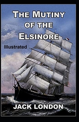 The Mutiny of the Elsinore Illustrated by Jack London