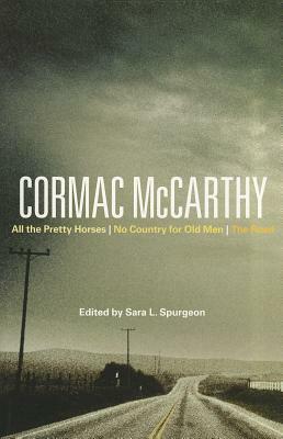 Cormac McCarthy: All the Pretty Horses, No Country for Old Men, the Road by Sara L. Spurgeon