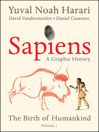 Sapiens: A Graphic History: The Birth of Humankind (Vol. 1) by Yuval Noah Harari