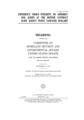 Expediency versus integrity: do assembly-line audits at the Defense Contract Audit Agency waste taxpayer dollars? by United States Congress, United States Senate, Committee on Homeland Security (senate)