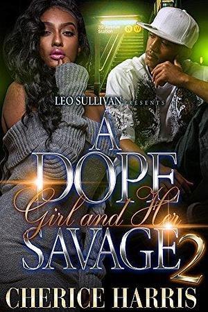 A Dope Girl and Her Savage 2 by Cherice Harris, Cherice Harris