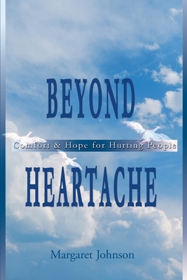 Beyond Heartache: Comfort & Hope for Hurting People by Margaret Johnson