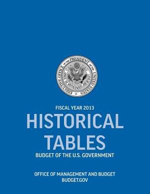 Historical Tables: Budget of the U.S. Government Fiscal Year 2013 (Historical Tables Budget of the United States Government) by Office of Management and Budget, Executive Office of the President