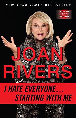 I Hate Everyone...Starting with Me by Joan Rivers