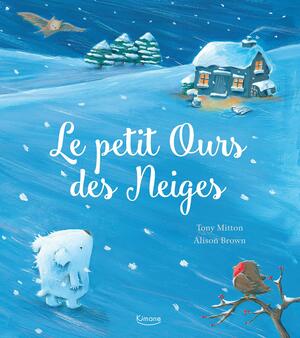 Le petit ours des neiges by Tony Mitton