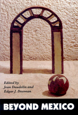 Beyond Mexico, Volume 1 by Dosman, Jean Daudelin