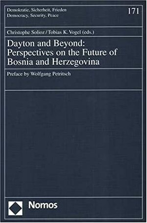 Dayton And Beyond: Perspectives On The Future Of Bosnia And Herzegovina by Christophe Solioz
