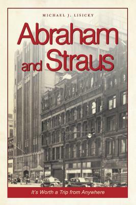 Abraham and Straus: It's Worth a Trip from Anywhere by Michael J. Lisicky