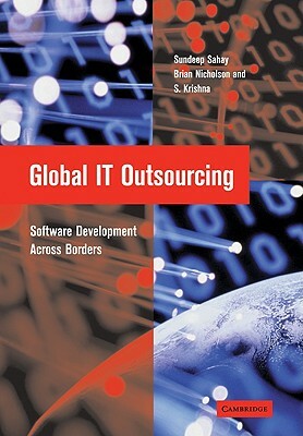 Global It Outsourcing: Software Development Across Borders by S. Krishna, Sundeep Sahay, Brian Nicholson