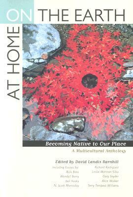 At Home on the Earth: Becoming Native to Our Place: A Multicultural Anthology by Alice Walker, Gary Snyder, David Landis Barnhill